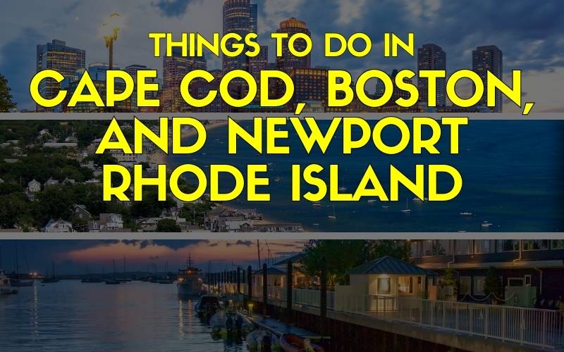 Things To Do in Cape Cod, Boston, and Newport Rhode Island