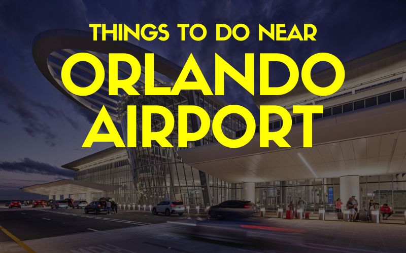 Things to Do Near The Orlando Airport
